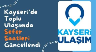 Kayseri’de Toplu Ulaşımda Sefer Saatleri Güncellendi