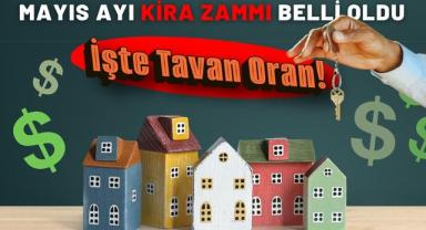 Mayıs Ayı Kira Zammı Belli Oldu: İşte Tavan Oran!