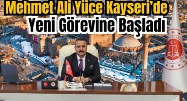 Mehmet Ali Yüce Kayseri Adliyesi’nde Göreve Başladı!
