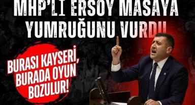 MHP’li Ersoy Masaya Yumruğunu Vurdu: Burası Kayseri, Burada Oyun Bozulur!