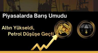 Piyasalarda Barış Umudu: Altın Yükseldi, Petrol Düşüşe Geçti