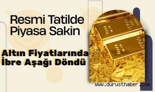 Resmi Tatilde Piyasa Sakin: Altın Fiyatlarında İbre Aşağı Döndü