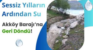 Sessiz Yılların Ardından Su, Akköy Barajı’na Geri Döndü!