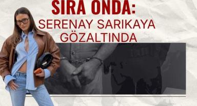 Sıra Onda: Serenay Sarıkaya Gözaltında