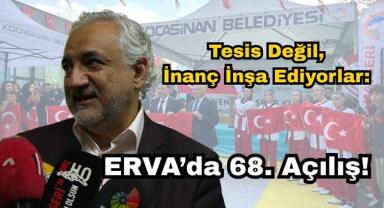 Tesis Değil, İnanç İnşa Ediyorlar: ERVA’da 68. Açılış!