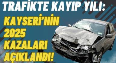 Trafikte Kayıp Yılı: Kayseri’nin 2025 Kazaları Açıklandı!