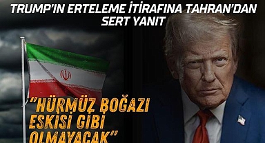 Trump'ın Erteleme İtirafına Tahran'dan Sert Yanıt: Hürmüz Boğazı Eskisi Gibi Olmayacak