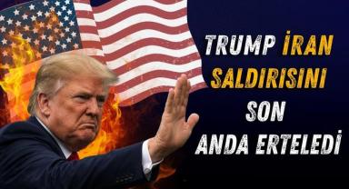 Trump İran Saldırısını Son Anda Erteledi
