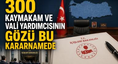 300 Kaymakam ve Vali Yardımcısının Gözü Bu Kararnamede