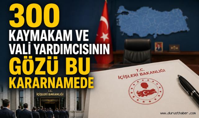 300 Kaymakam ve Vali Yardımcısının Gözü Bu Kararnamede