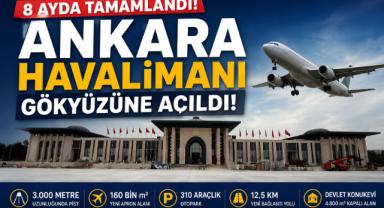 8 Ayda Tamamlandı! Ankara Havalimanı Gökyüzüne Açıldı