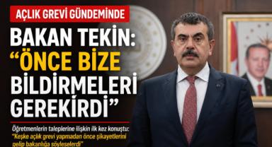 Açlık Grevi Gündeminde Bakan Tekin: “Önce Bize Bildirmeleri Gerekirdi”