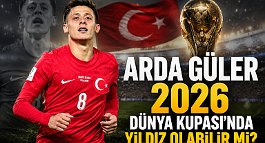 Arda Güler 2026 Dünya Kupası'nda Yıldız Olabilir mi?