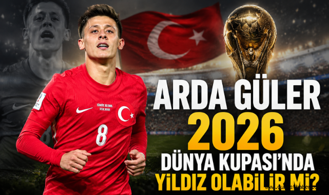 Arda Güler 2026 Dünya Kupası'nda Yıldız Olabilir mi?
