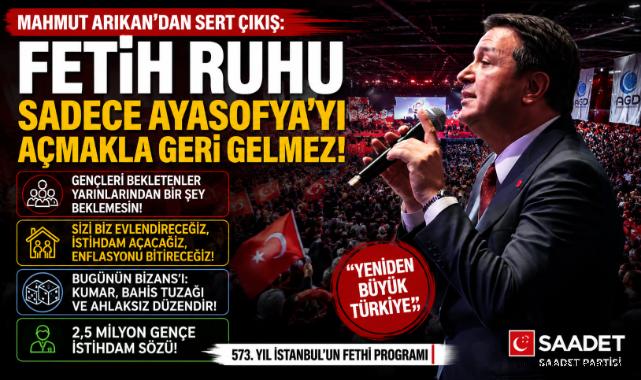 Arıkan’dan Sert Çıkış: “Fetih Ruhu Sadece Ayasofya’yı Açmakla Geri Gelmez!”