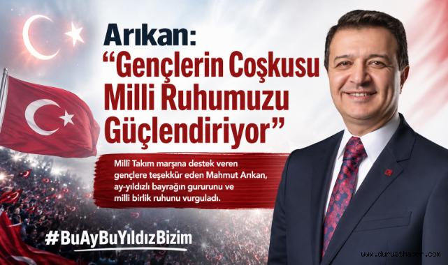 Arıkan: “Gençlerin Coşkusu Milli Ruhumuzu Güçlendiriyor”