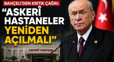 Bahçeli’den Kritik Çağrı: ''Askerî Hastaneler Yeniden Açılmalı''
