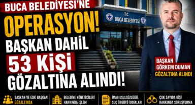 Buca Belediyesi'nde Büyük Operasyon: Başkan Dahil Onlarca Gözaltı