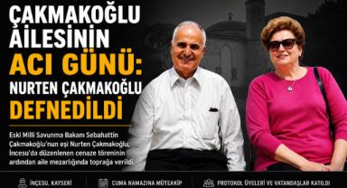Çakmakoğlu Ailesinin Acı Günü: Nurten Çakmakoğlu Defnedildi