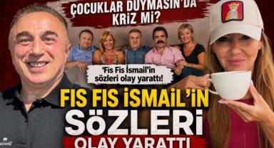 Çocuklar Duymasın’da kriz mi? Fıs Fıs İsmail'in Sözleri Olay Yarattı