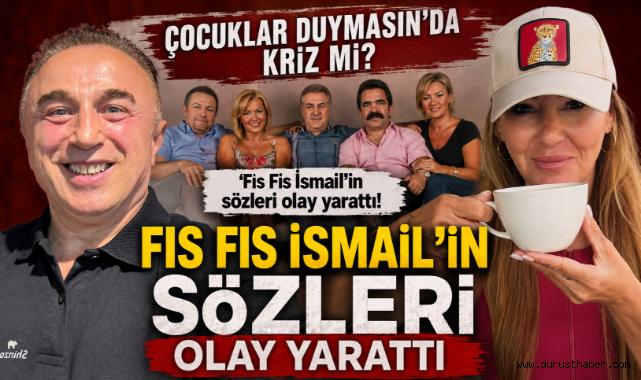 Çocuklar Duymasın’da kriz mi? Fıs Fıs İsmail'in Sözleri Olay Yarattı
