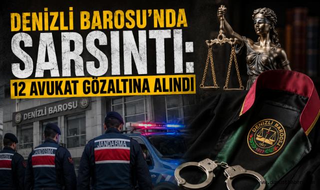Denizli Barosu’nda Sarsıntı: 12 Avukat Gözaltına Alındı