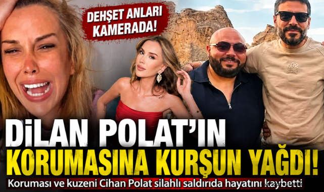 Dilan Polat’ın Korumasına Kurşun Yağdı!