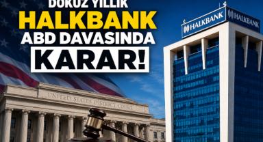 Dokuz Yıllık Halkbank ABD Davasında Karar!
