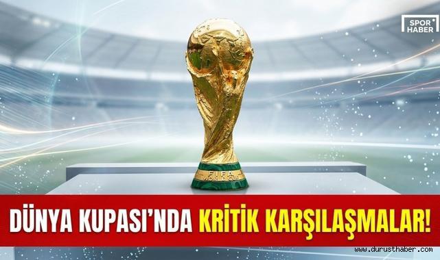 Dünya Kupası'nda Kritik Karşılaşmalar!