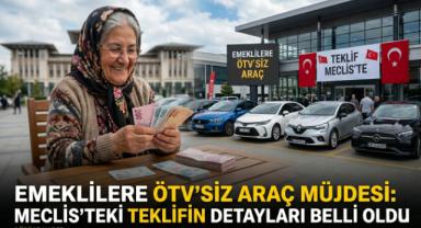 Emeklilere ÖTV'siz Araç Müjdesi: Meclis’teki Teklifin Detayları Belli Oldu