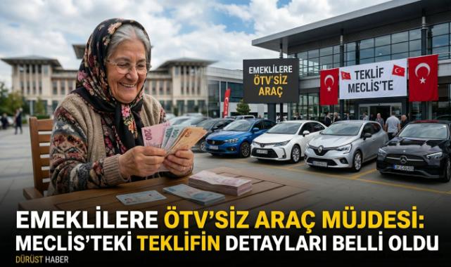 Emeklilere ÖTV'siz Araç Müjdesi: Meclis’teki Teklifin Detayları Belli Oldu