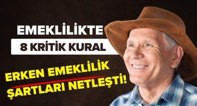 Emeklilikte 8 Kritik Kural: Erken Emeklilik Şartları Netleşti!