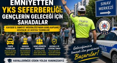 Emniyetten YKS Seferberliği: Gençlerin Geleceği İçin Sahadalar!