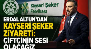 Erdal Altun’dan Kayseri Şeker Ziyareti: Çiftçinin Sesi Olacağız