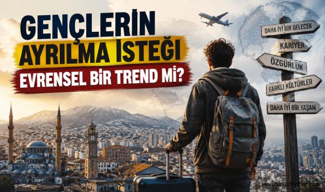 Gençlerin Ayrılma İsteği Evrensel Bir Trend Mi?