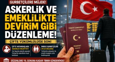 Gurbetçilere Askerlik ve Emeklilikte Devrim Gibi Düzenleme: Çifte Yükümlülüğe Son!