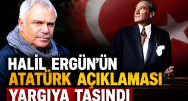 Halil Ergün'ün Atatürk Açıklaması Yargıya Taşındı