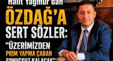 Halit Yağmur’dan Özdağ’a: Üzerimizden Prim Yapamazsın