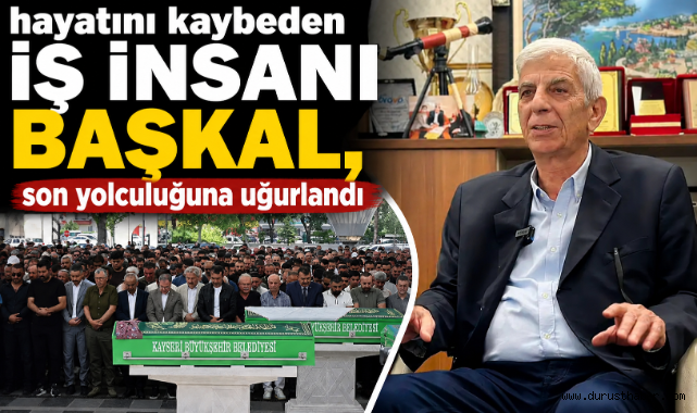 Hayatını Kaybeden İş İnsanı Başkal Son Yolculuğuna Uğurlandı