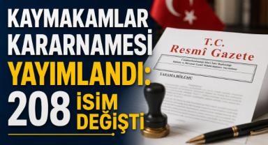 Kaymakamlar Kararnamesi Yayımlandı: 208 İsim Değişti