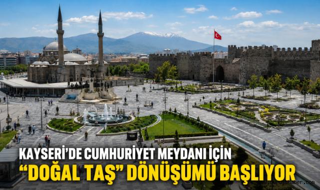 Kayseri’de Cumhuriyet Meydanı İçin “Doğal Taş” Dönüşümü Başlıyor