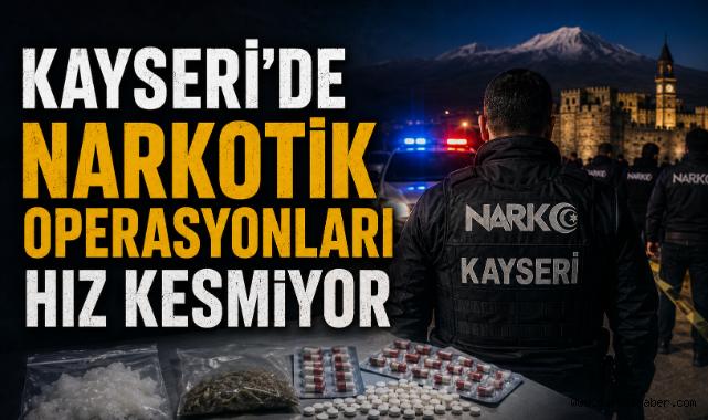 Kayseri’de Narkotik Operasyonları Hız Kesmiyor