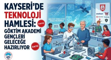 Kayseri’de Teknoloji Rüzgârı: GÖKTİM Akademi