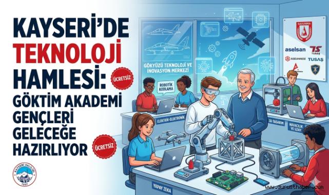 Kayseri’de Teknoloji Rüzgârı: GÖKTİM Akademi