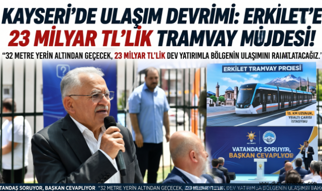 Kayseri’de Ulaşım Devrimi: Erkilet’e 23 Milyar TL’lik Tramvay Müjdesi!