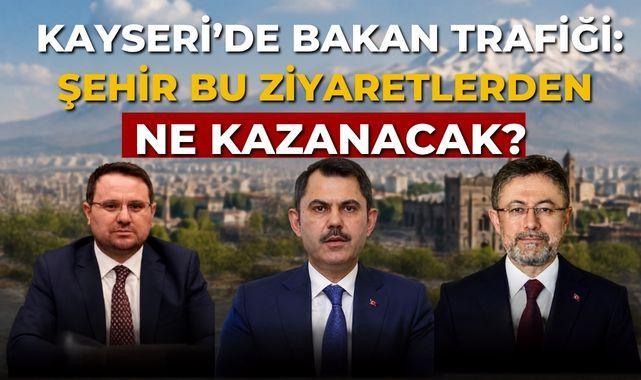 Kayseri'deki Bakan Ziyaretleri Şehre Ne Kazandıracak?