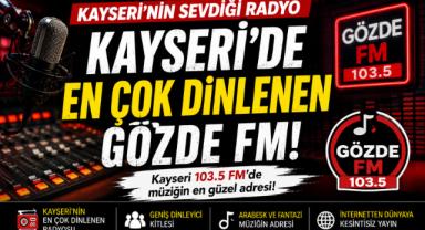 Kayseri'nin En Çok Dinlenen Radyosu Gözde FM Zirvede
