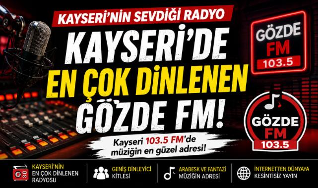 Kayseri'nin En Çok Dinlenen Radyosu Gözde FM Zirvede