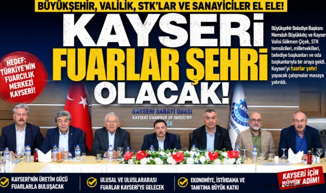 Kayseri'nin üretim gücünü fuarcılıkta da markaya dönüştüreceğiz