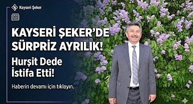 Kayseri Şeker'de Sürpriz Ayrılık! Hurşit Dede İstifa Etti